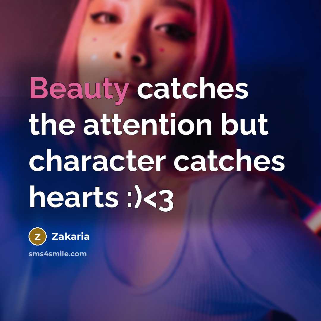 “Beauty catches the attention but character catches hearts :)…” quote by Zakaria
