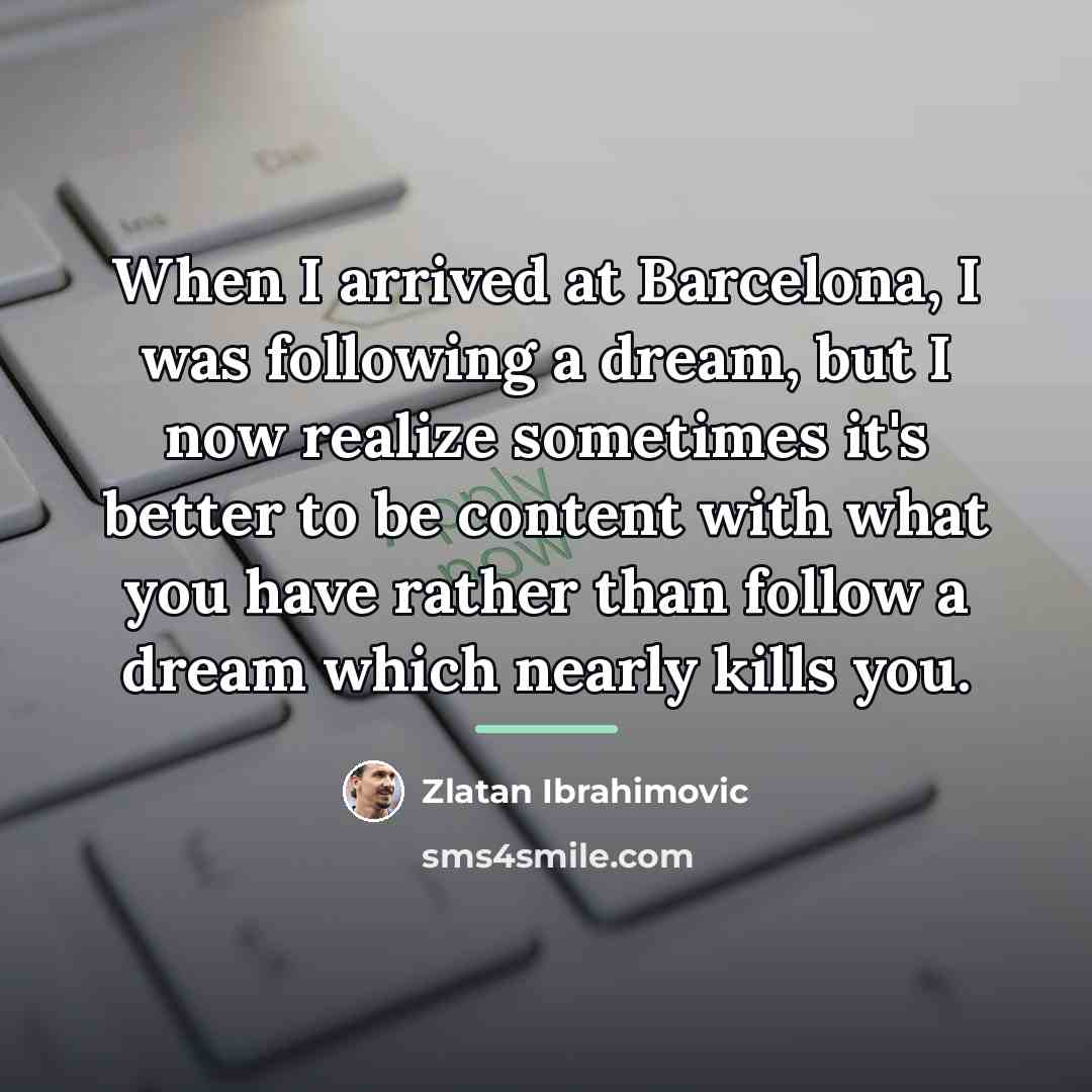 “When I arrived at Barcelona, I was following a dream,…” quote by Zlatan Ibrahimovic