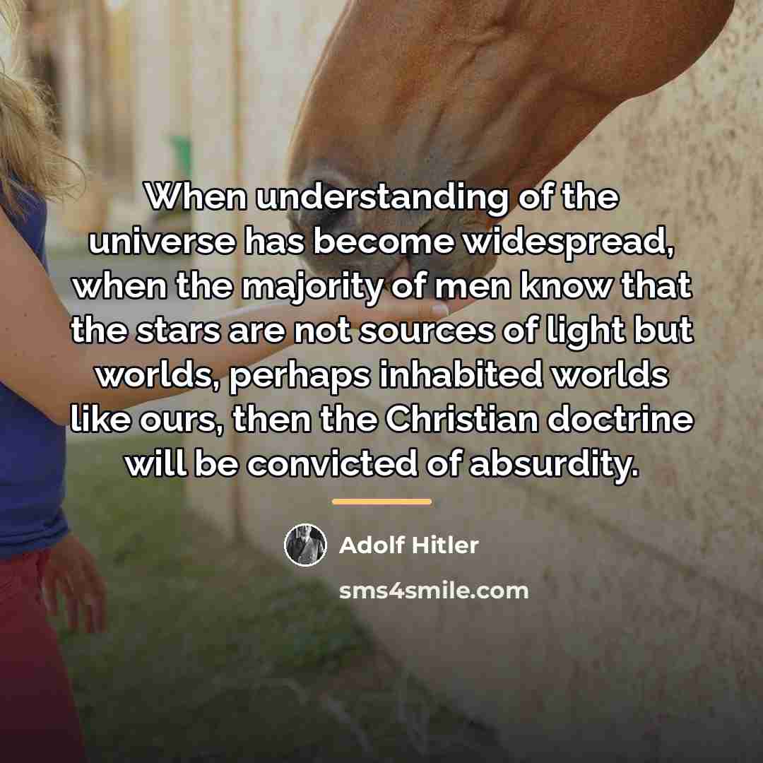 “When understanding of the universe has become widespread, when the…” quote by Adolf Hitler