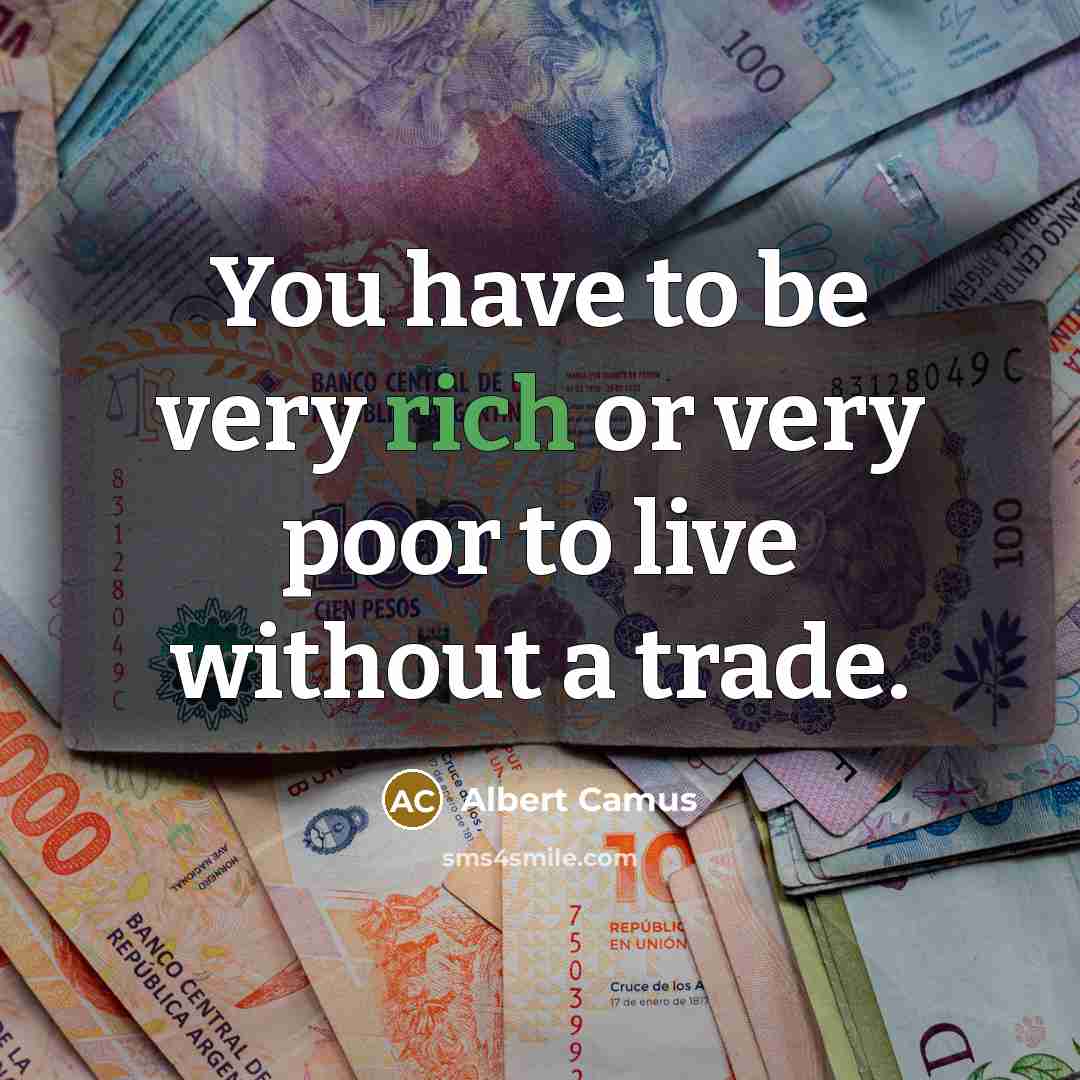 “You have to be very rich or very poor to…” quote by Albert Camus