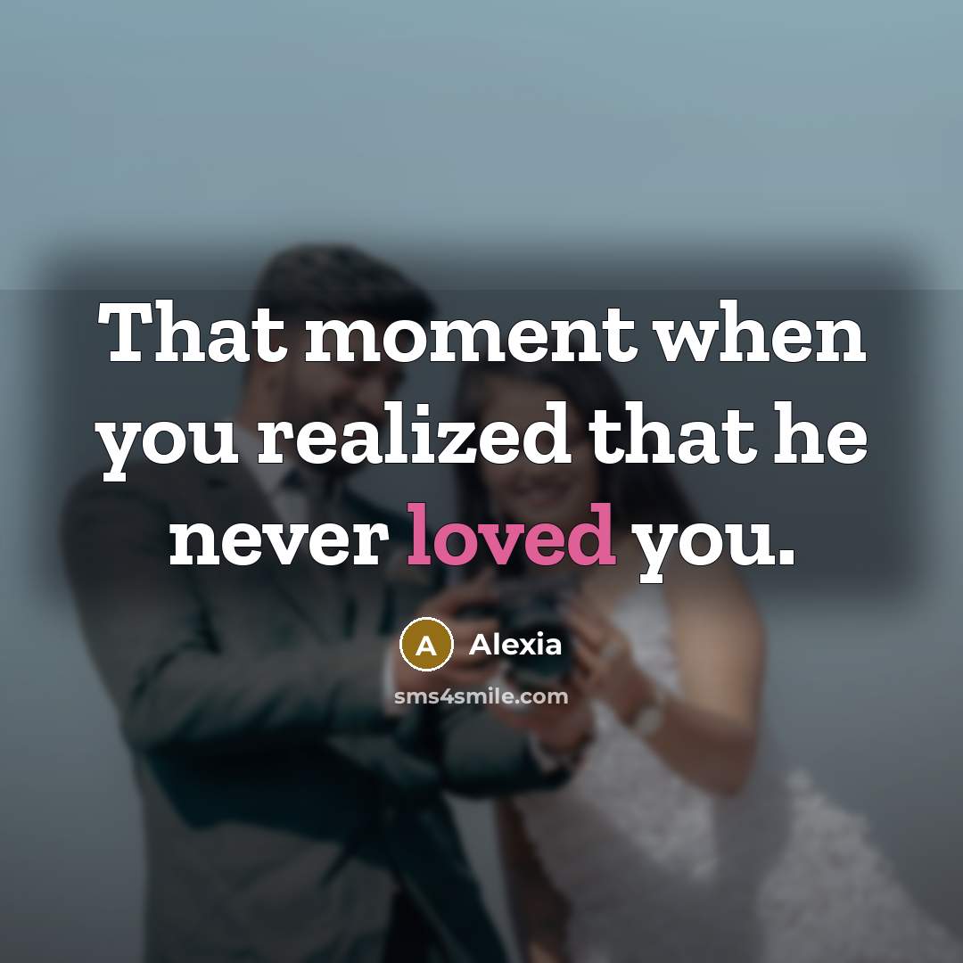 “That moment when you realized that he never loved you.…” quote by Alexia