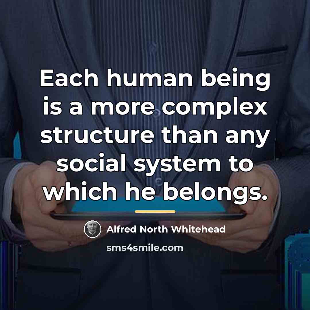 “Each human being is a more complex structure than any…” quote by Alfred North Whitehead