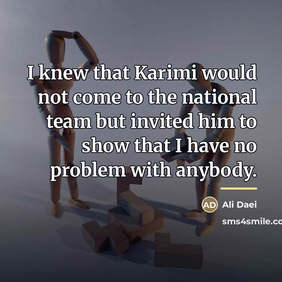 “I knew that Karimi would not come to the national…” quote by Ali Daei