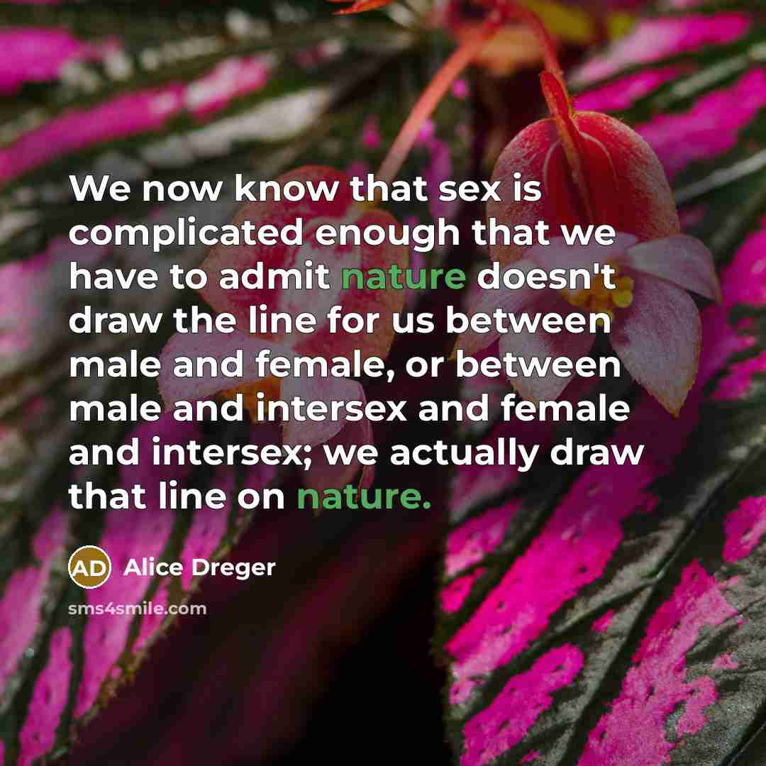 “We now know that sex is complicated enough that we…” quote by Alice Dreger