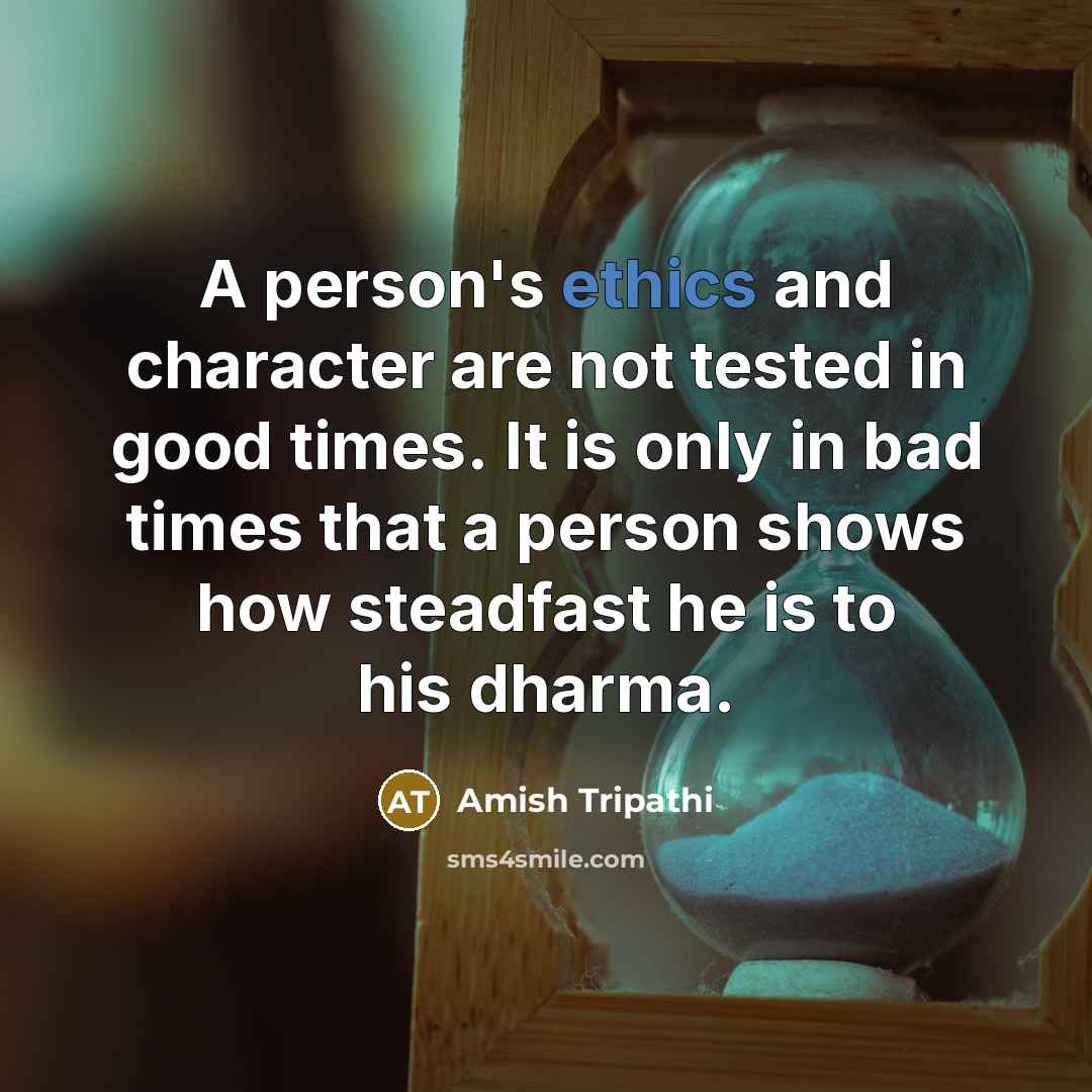 “A person's ethics and character are not tested in good…” quote by Amish Tripathi