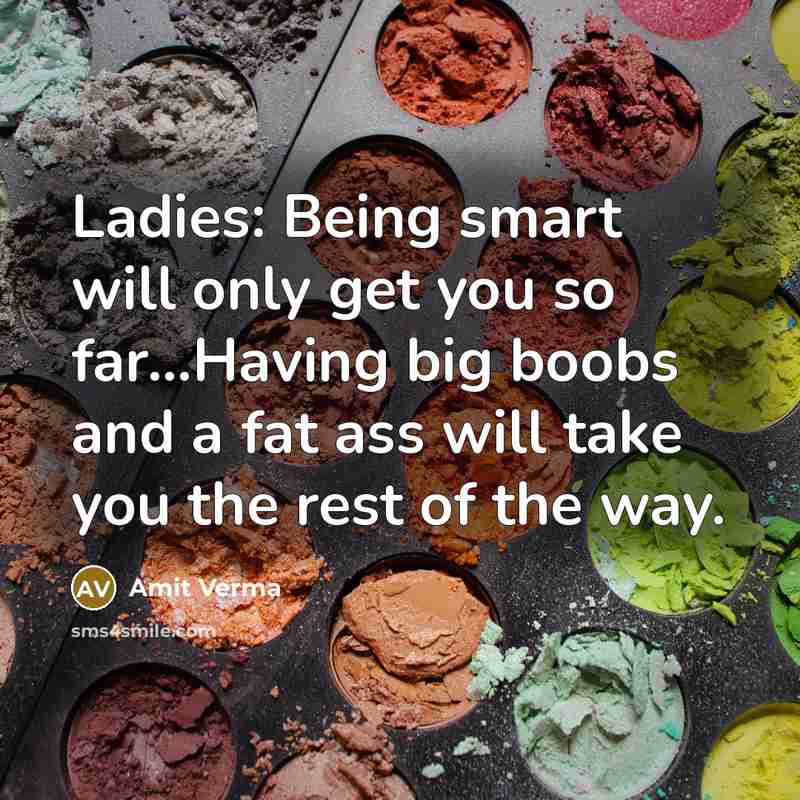 “Ladies: Being smart will only get you so far....Having big…” quote by Amit Verma