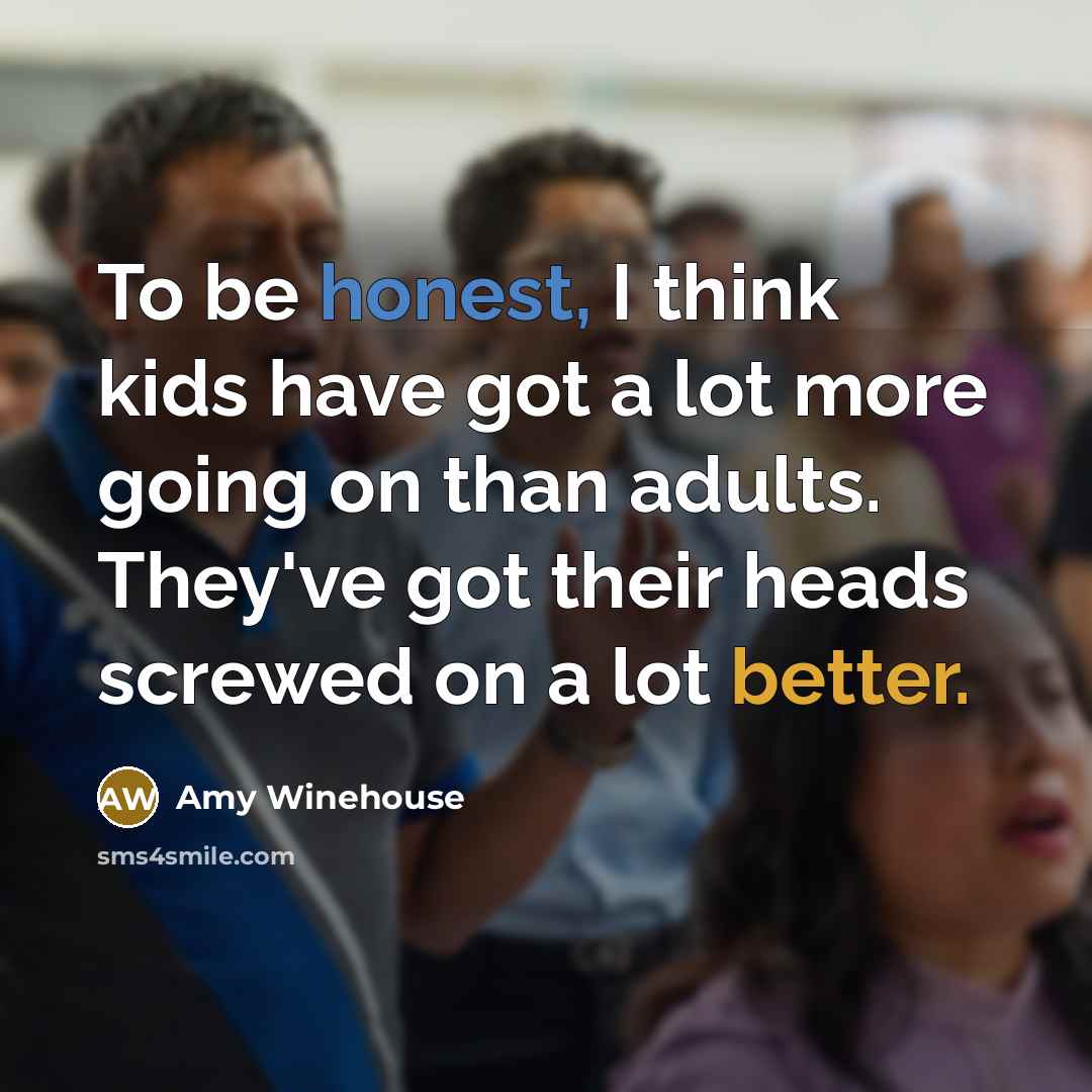 “To be honest, I think kids have got a lot…” quote by Amy Winehouse