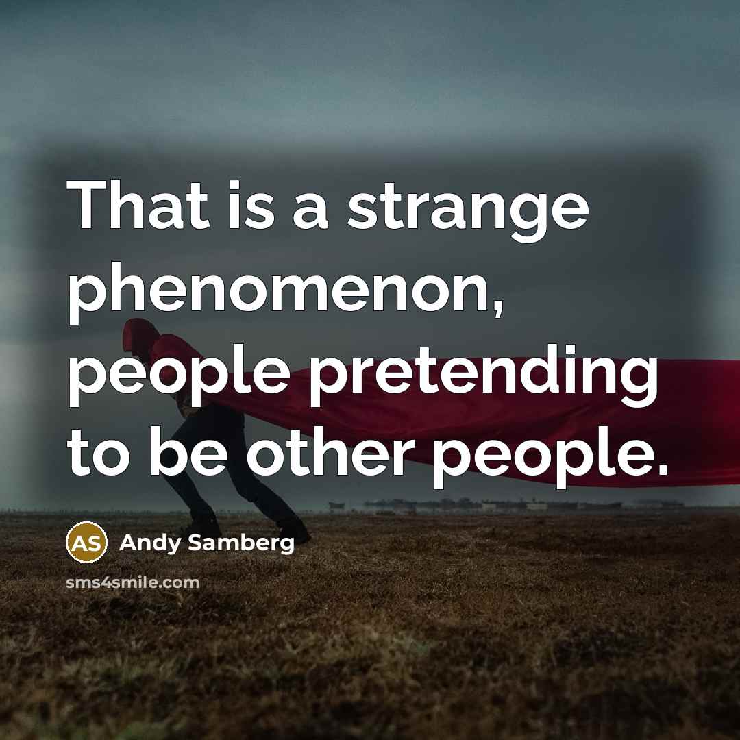 “That is a strange phenomenon, people pretending to be other…” quote by Andy Samberg