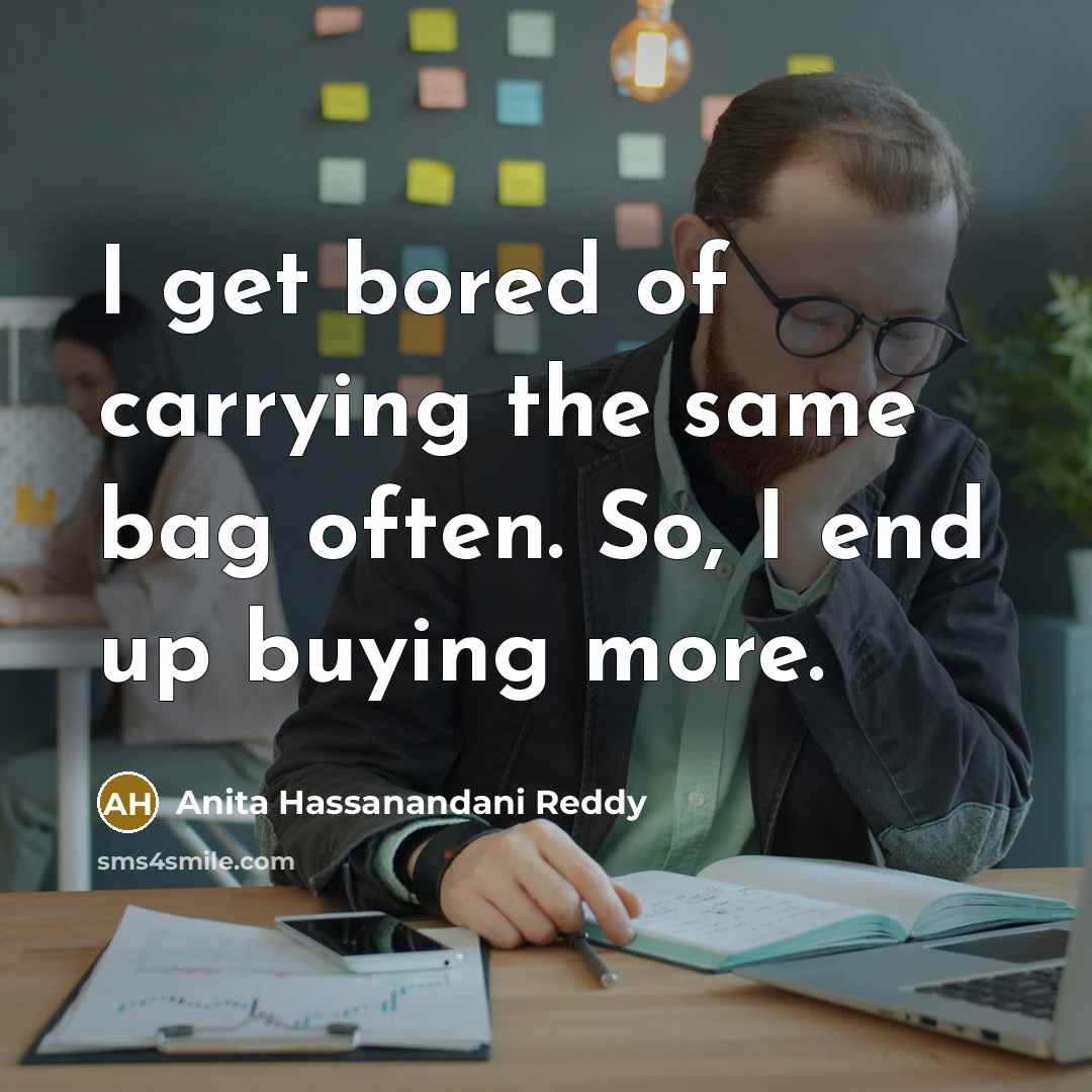“I get bored of carrying the same bag often. So,…” quote by Anita Hassanandani Reddy