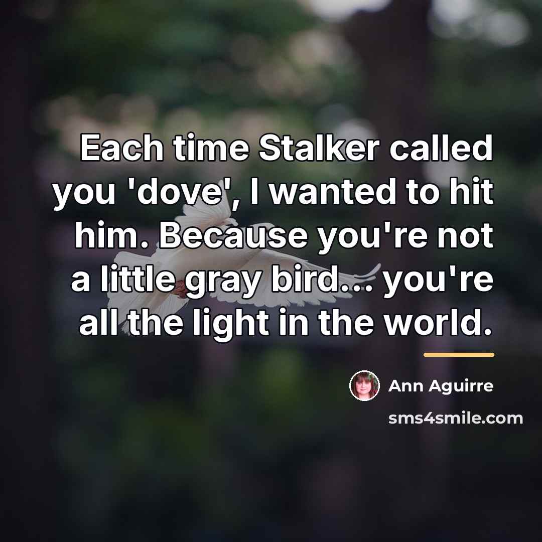 “Each time Stalker called you 'dove', I wanted to hit…” quote by Ann Aguirre