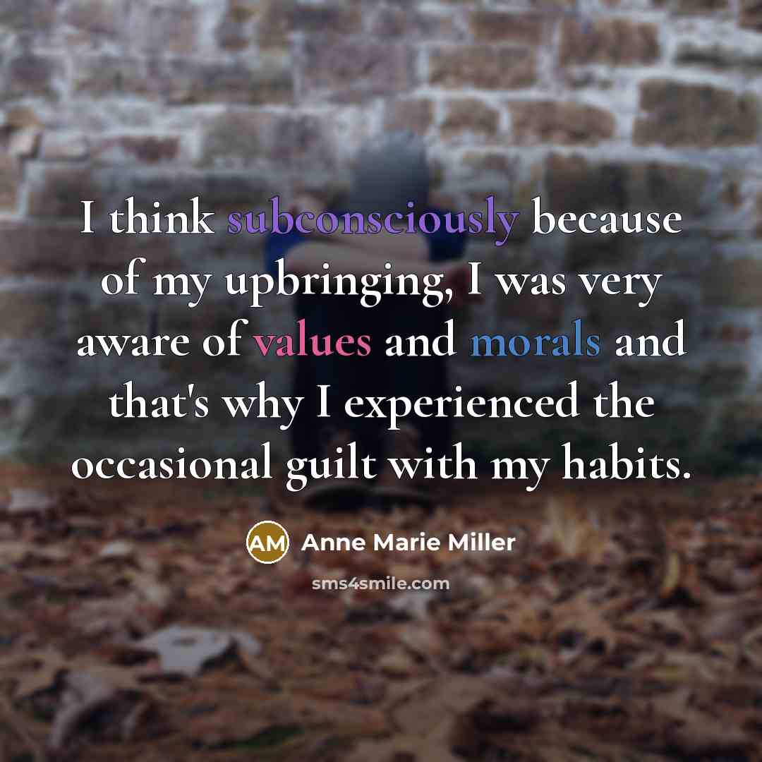 “I think subconsciously because of my upbringing, I was very…” quote by Anne Marie Miller