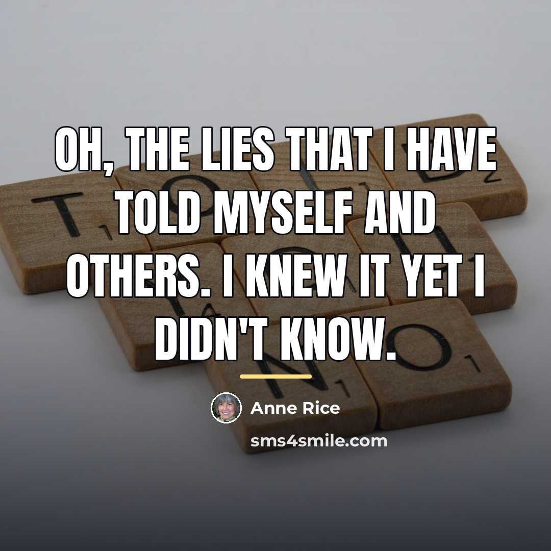 “Oh, the lies that I have told myself and others.…” quote by Anne Rice