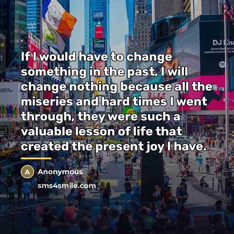 “If I would have to change something in the past,…” quote by Anonymous