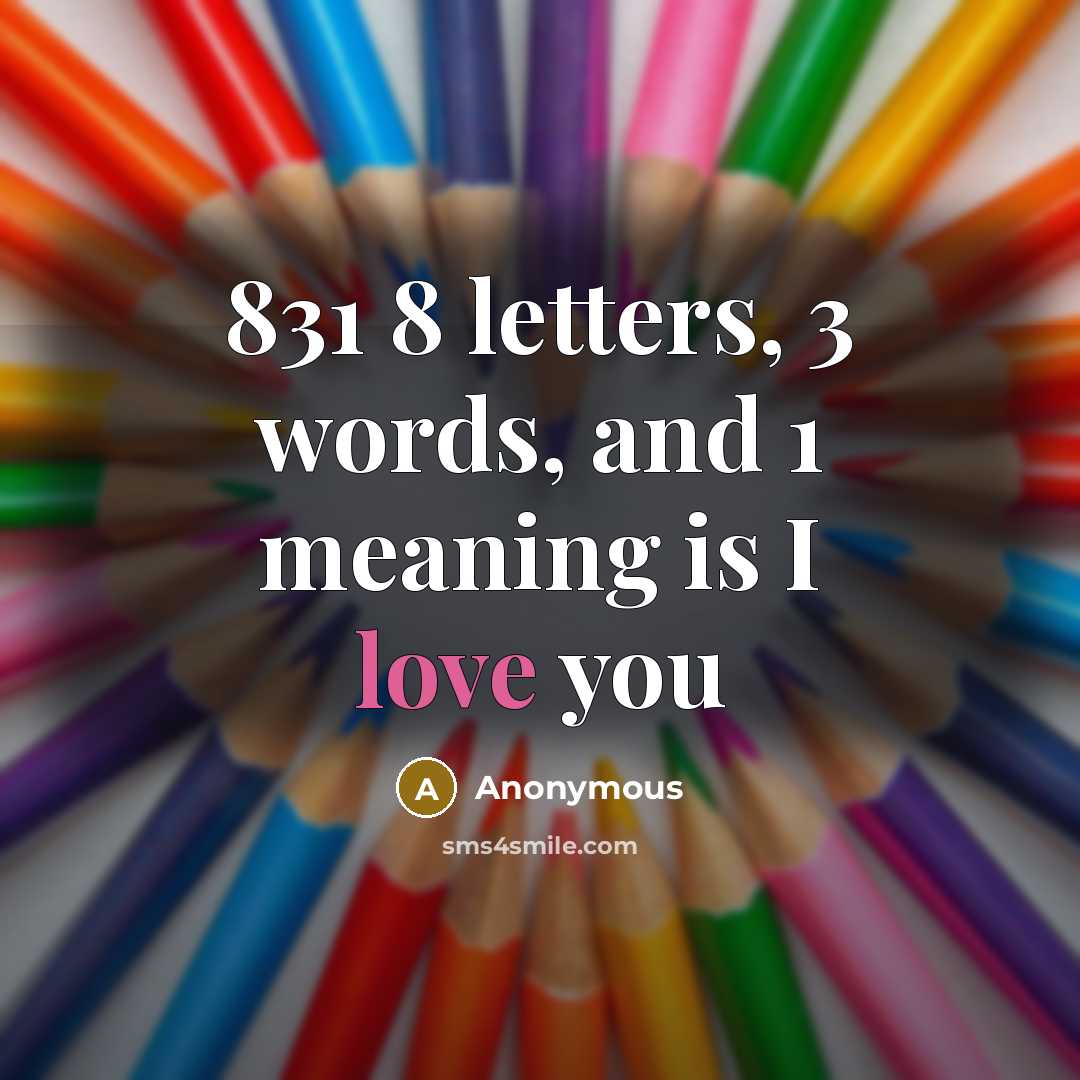 “831 8 letters, 3 words, and 1 meaning is I…” quote by Anonymous
