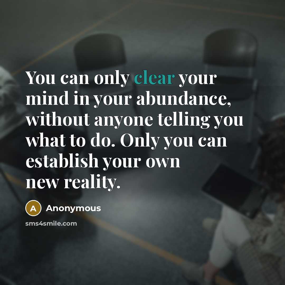 “You can only clear your mind in your abundance, without…” quote by Anonymous