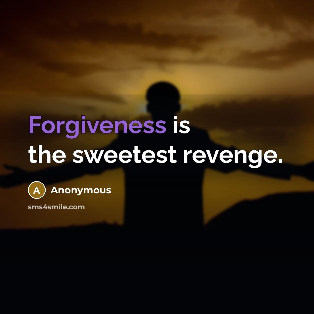 “Forgiveness is the sweetest revenge.…” quote by Anonymous