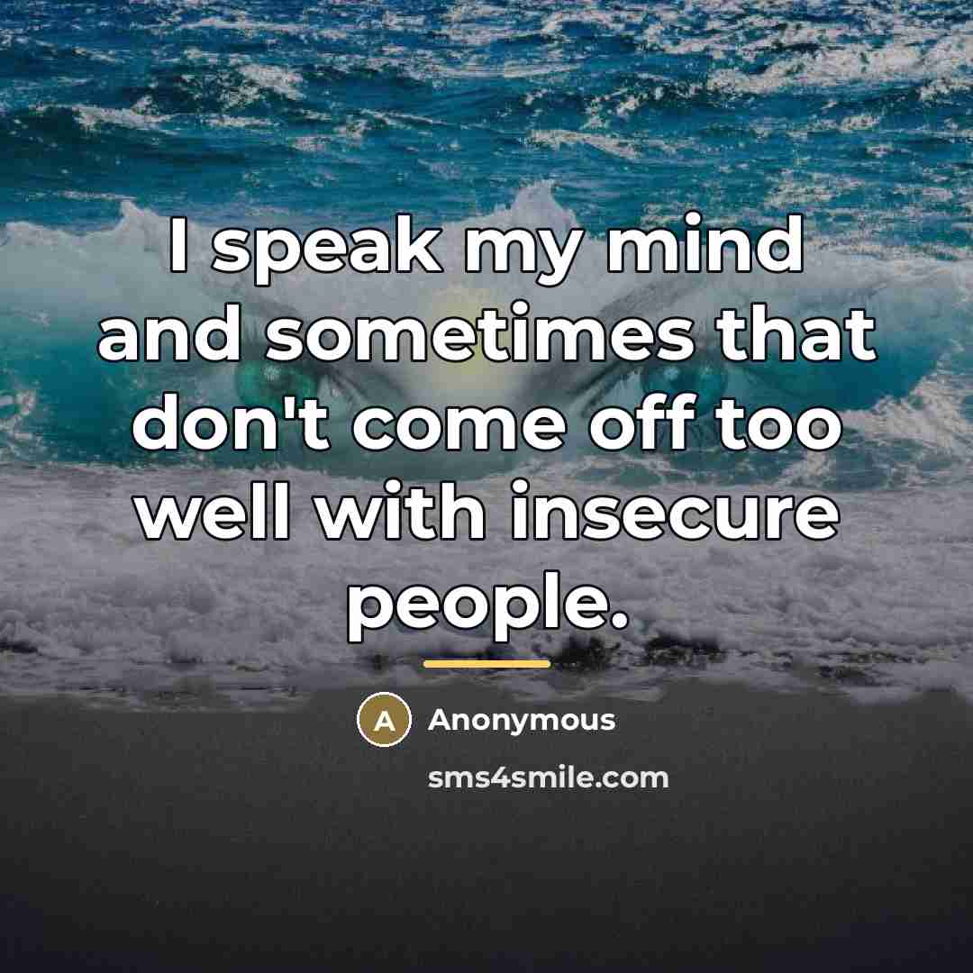 “I speak my mind and sometimes that don't come off…” quote by Anonymous