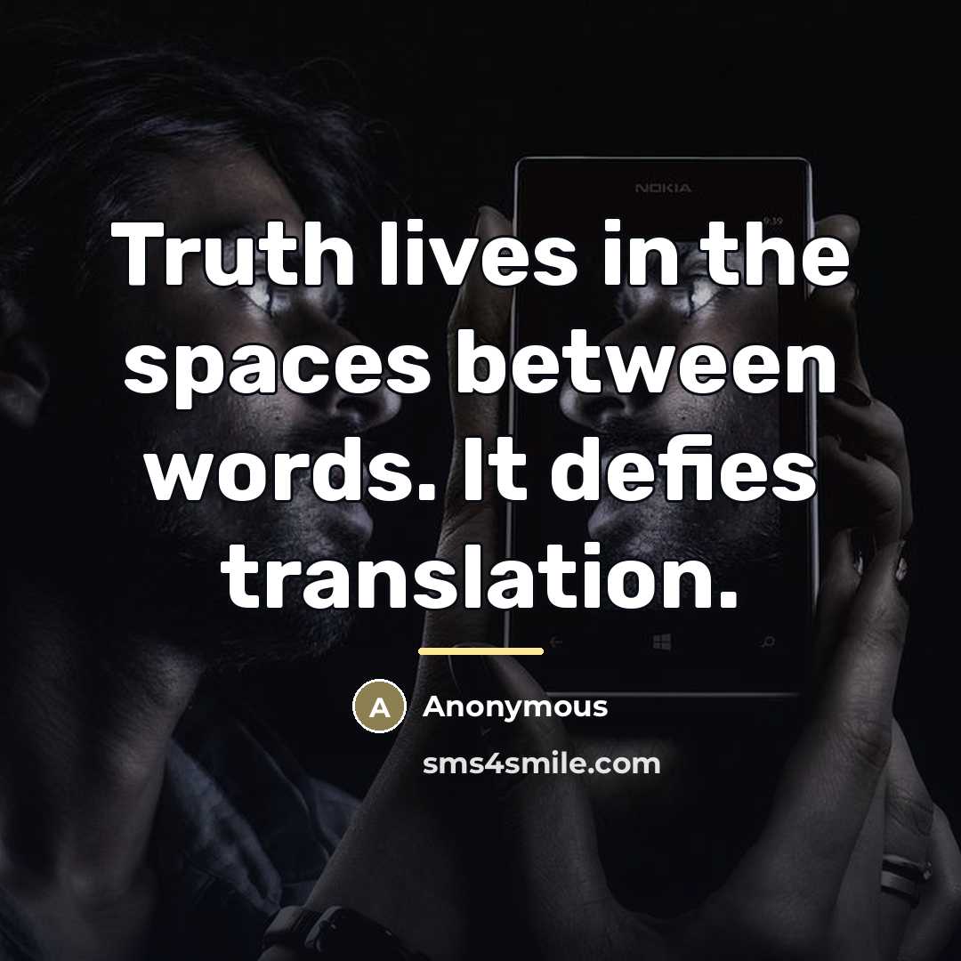 “Truth lives in the spaces between words. It defies translation.…” quote by Anonymous