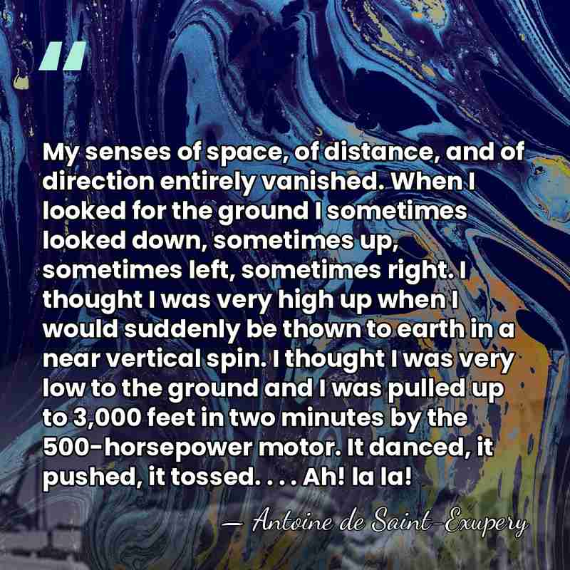 My senses of space, of distance, and of direction entirely vanished. When&hellip; - Antoine De Saint-Exupéry