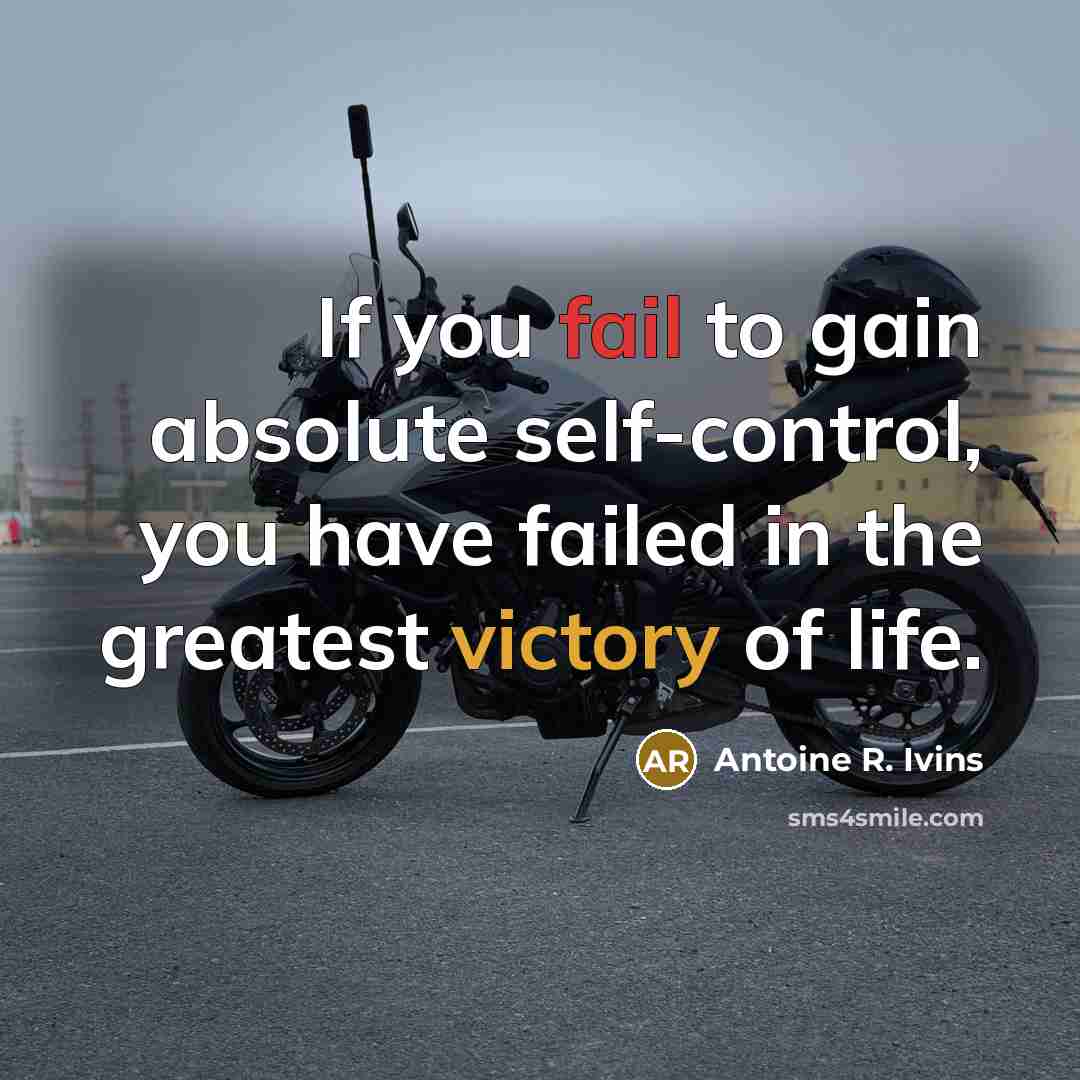 “If you fail to gain absolute self-control, you have failed…” quote by Antoine R. Ivins