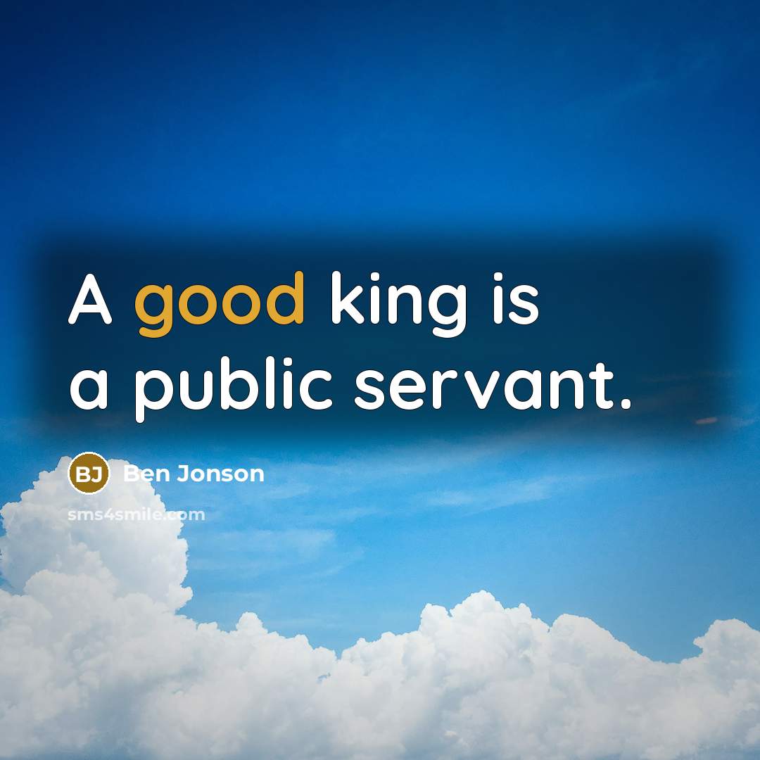 “A good king is a public servant.…” quote by Ben Jonson