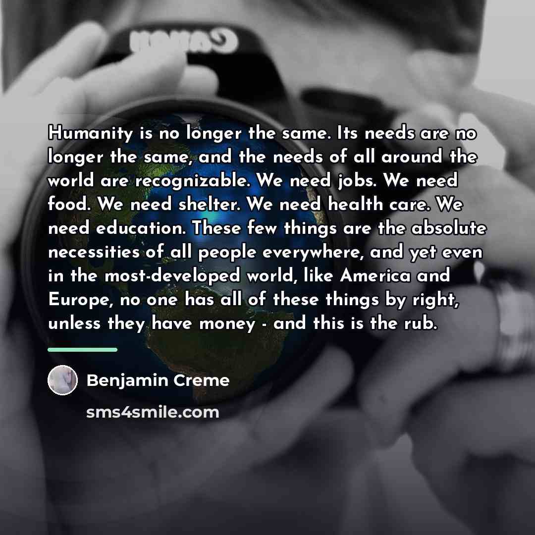 “Humanity is no longer the same. Its needs are no…” quote by Benjamin Creme