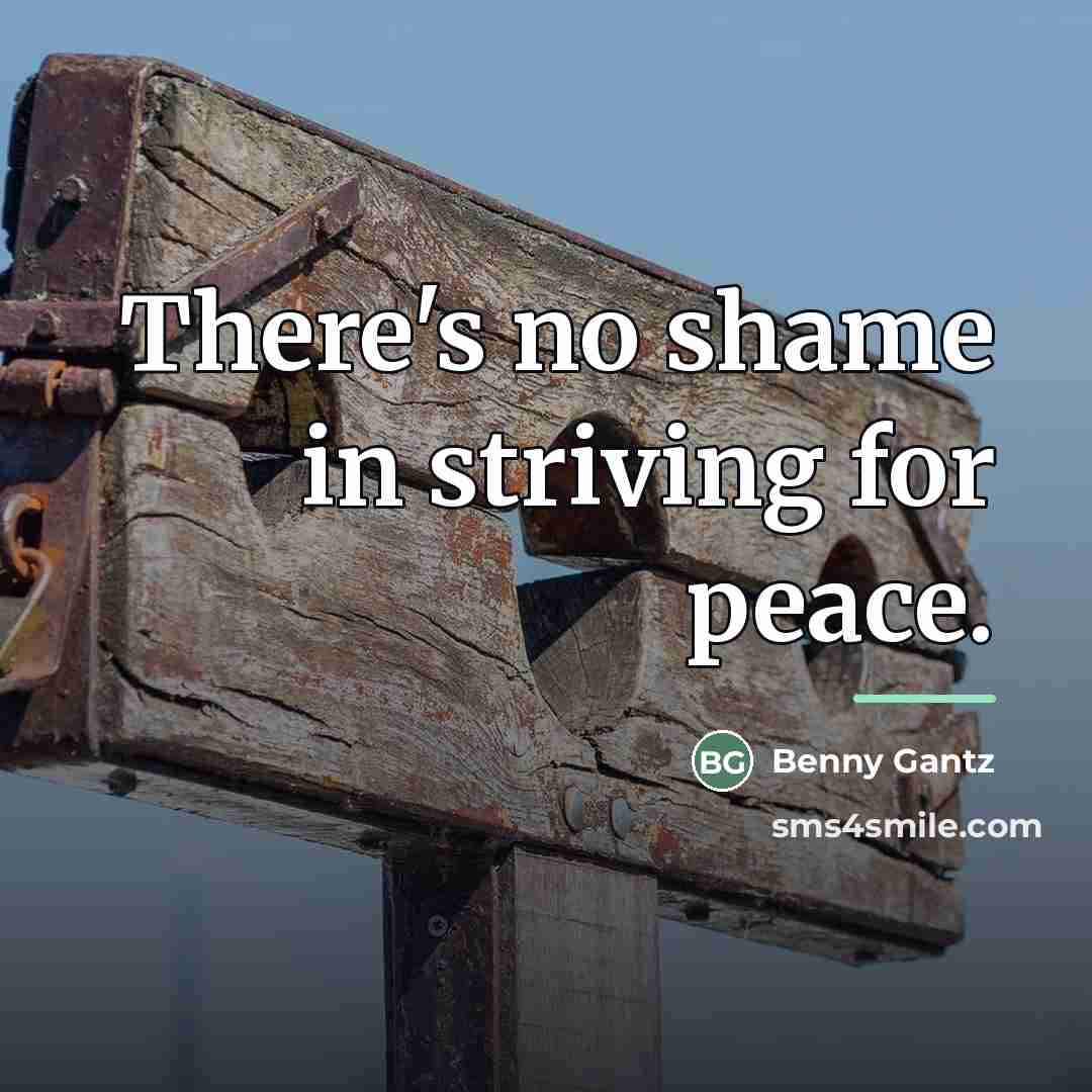 “There's no shame in striving for peace.…” quote by Benny Gantz