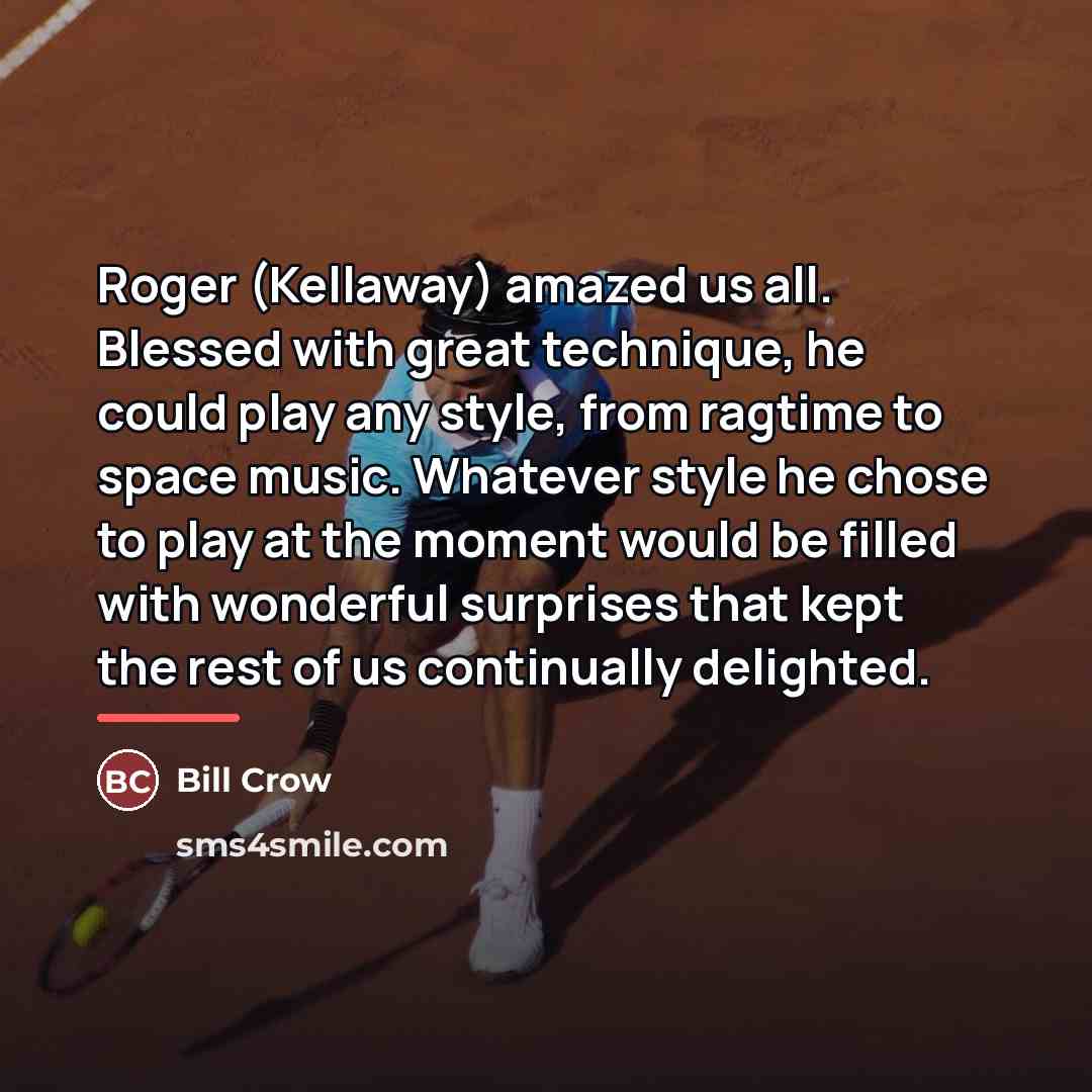 “Roger (Kellaway) amazed us all. Blessed with great technique, he…” quote by Bill Crow