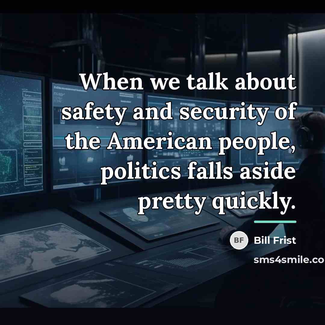 “When we talk about safety and security of the American…” quote by Bill Frist