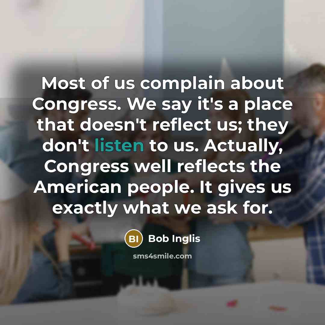 “Most of us complain about Congress. We say it's a…” quote by Bob Inglis
