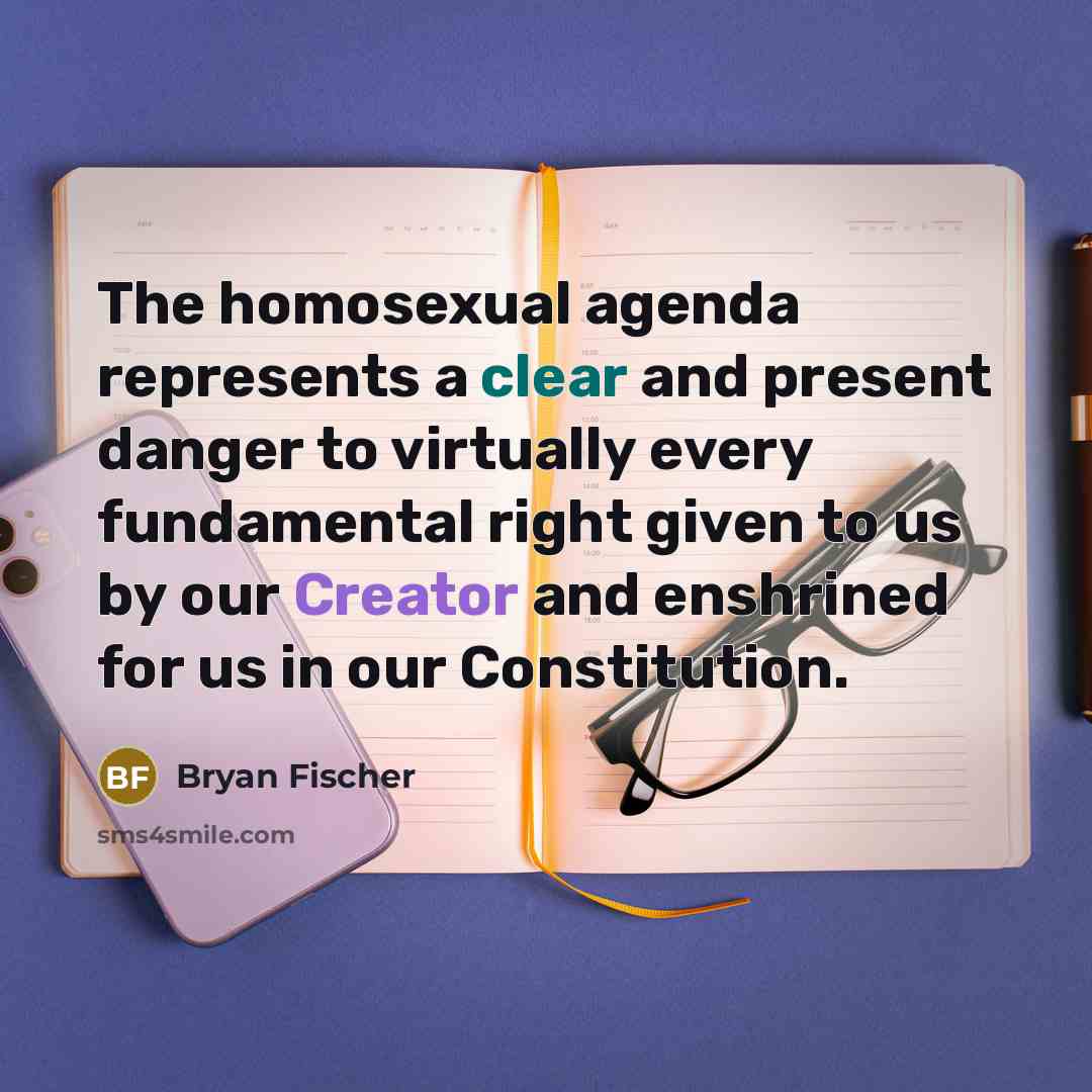 “The homosexual agenda represents a clear and present danger to…” quote by Bryan Fischer