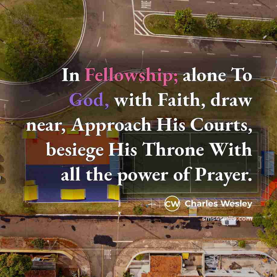“In Fellowship; alone To God, with Faith, draw near, Approach…” quote by Charles Wesley