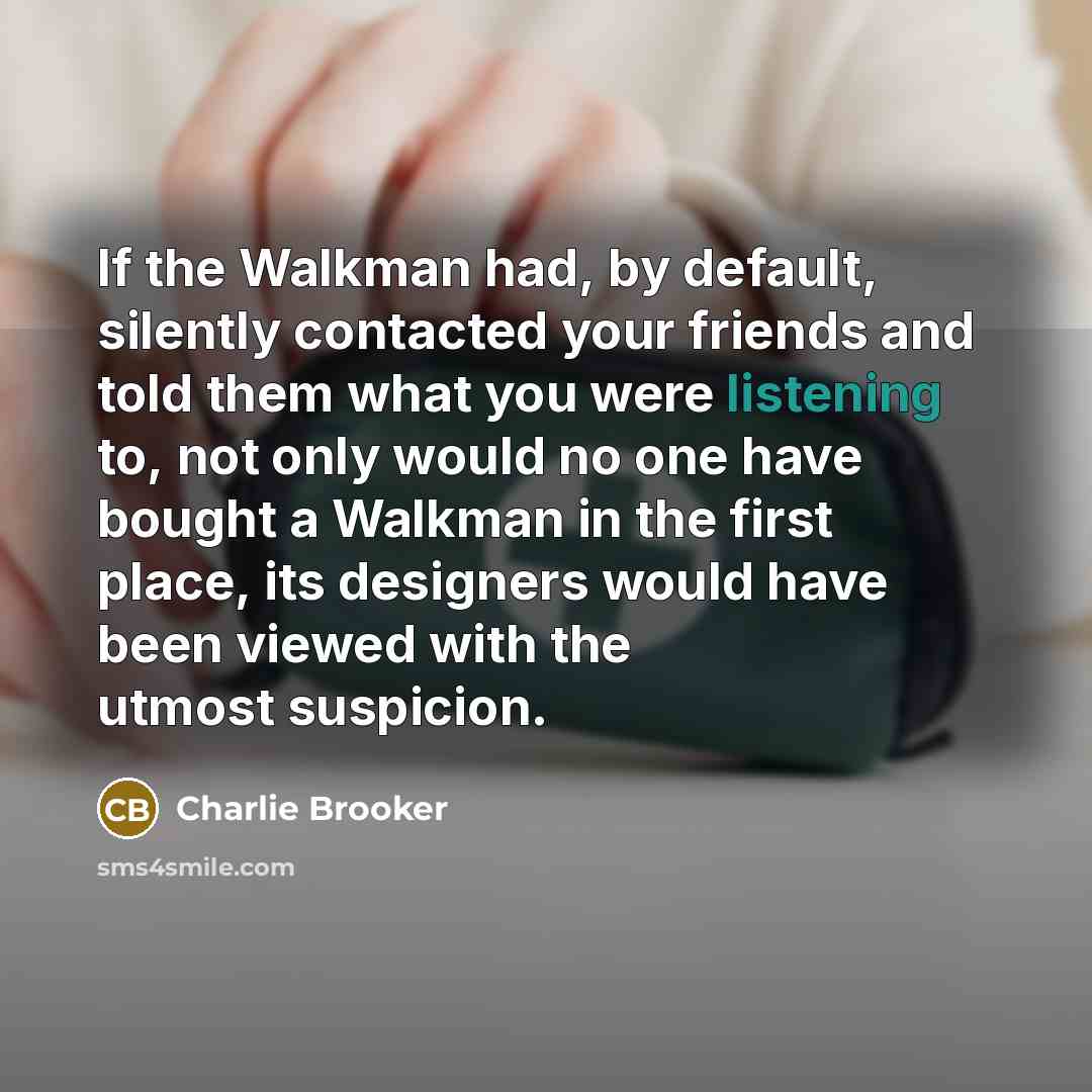 “If the Walkman had, by default, silently contacted your friends…” quote by Charlie Brooker