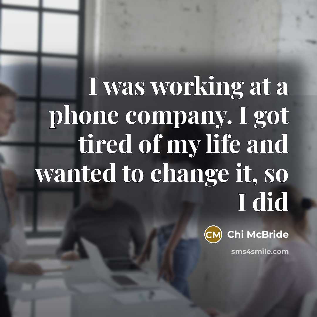 “I was working at a phone company. I got tired…” quote by Chi McBride