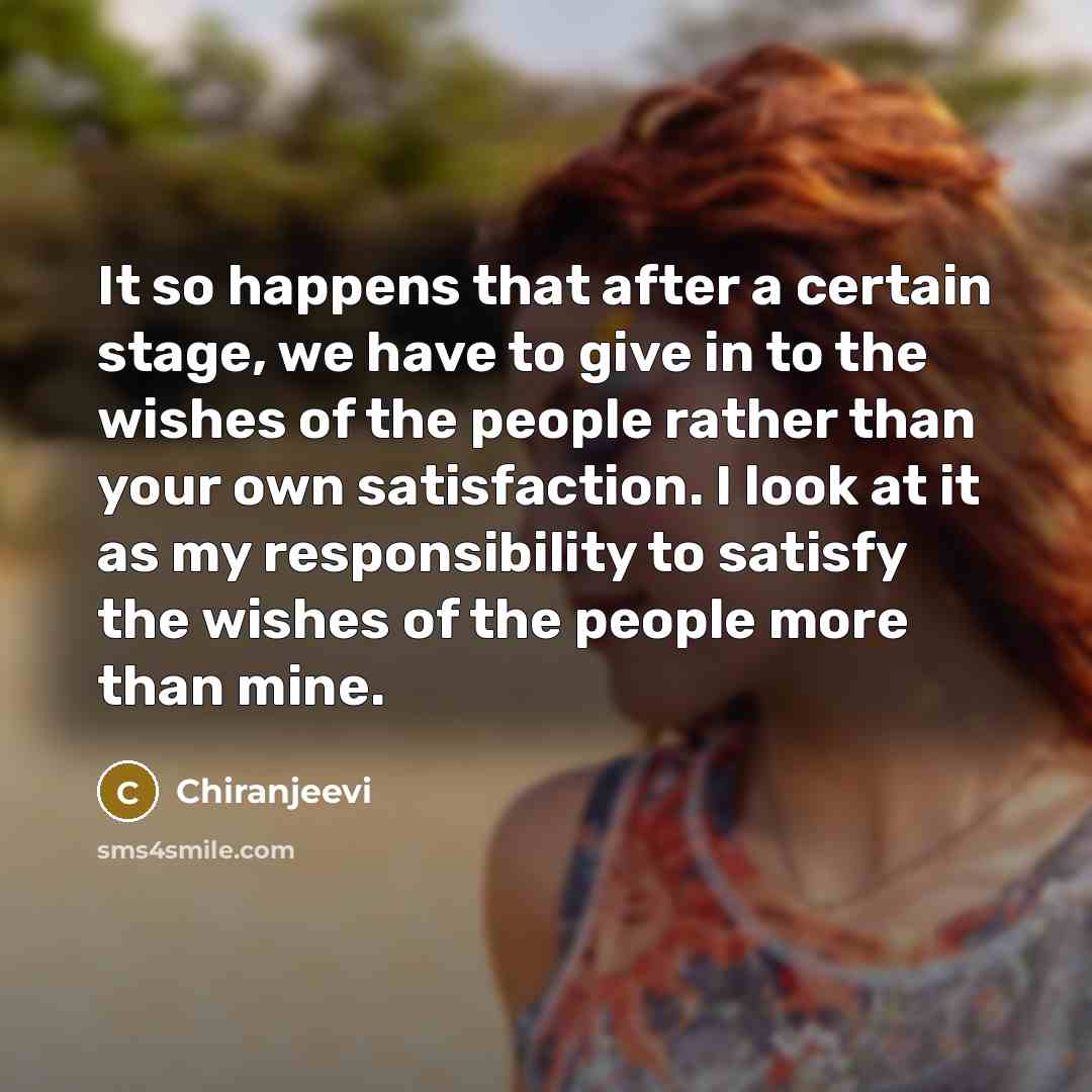 “It so happens that after a certain stage, we have…” quote by Chiranjeevi