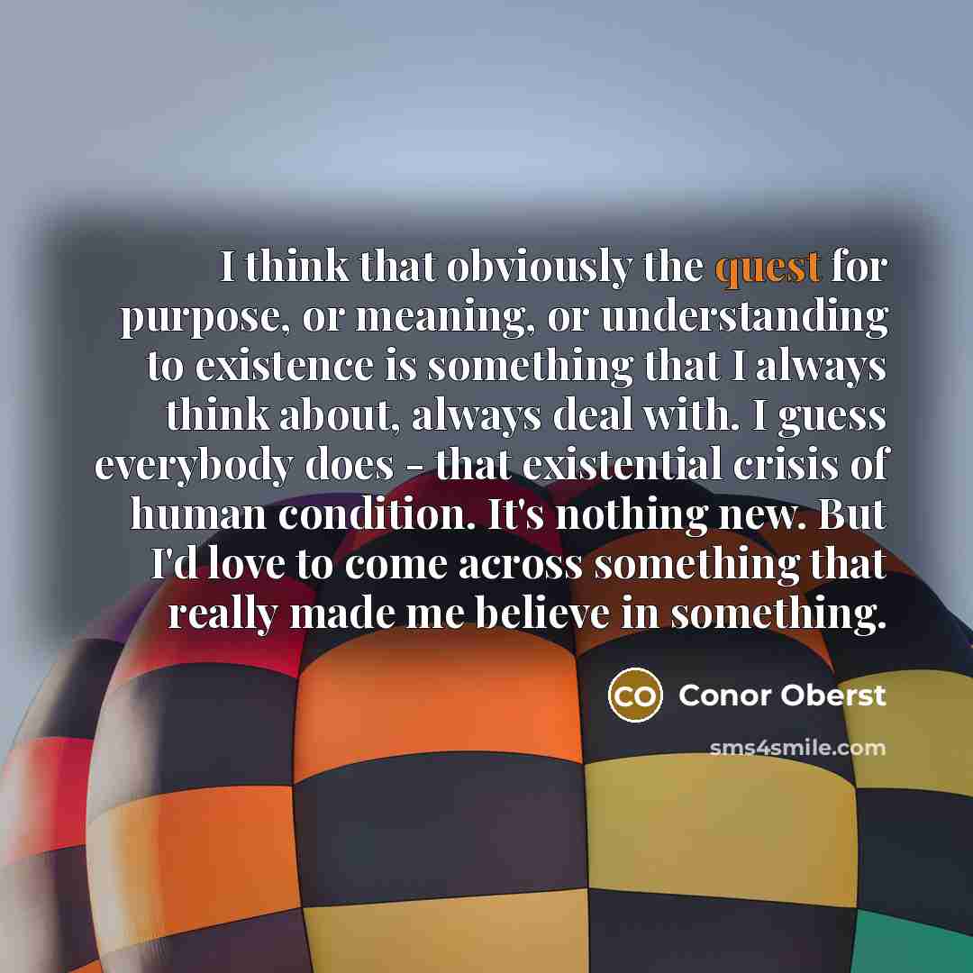 “I think that obviously the quest for purpose, or meaning,…” quote by Conor Oberst