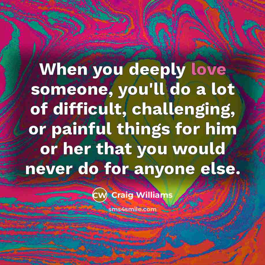 “When you deeply love someone, you'll do a lot of…” quote by Craig Williams