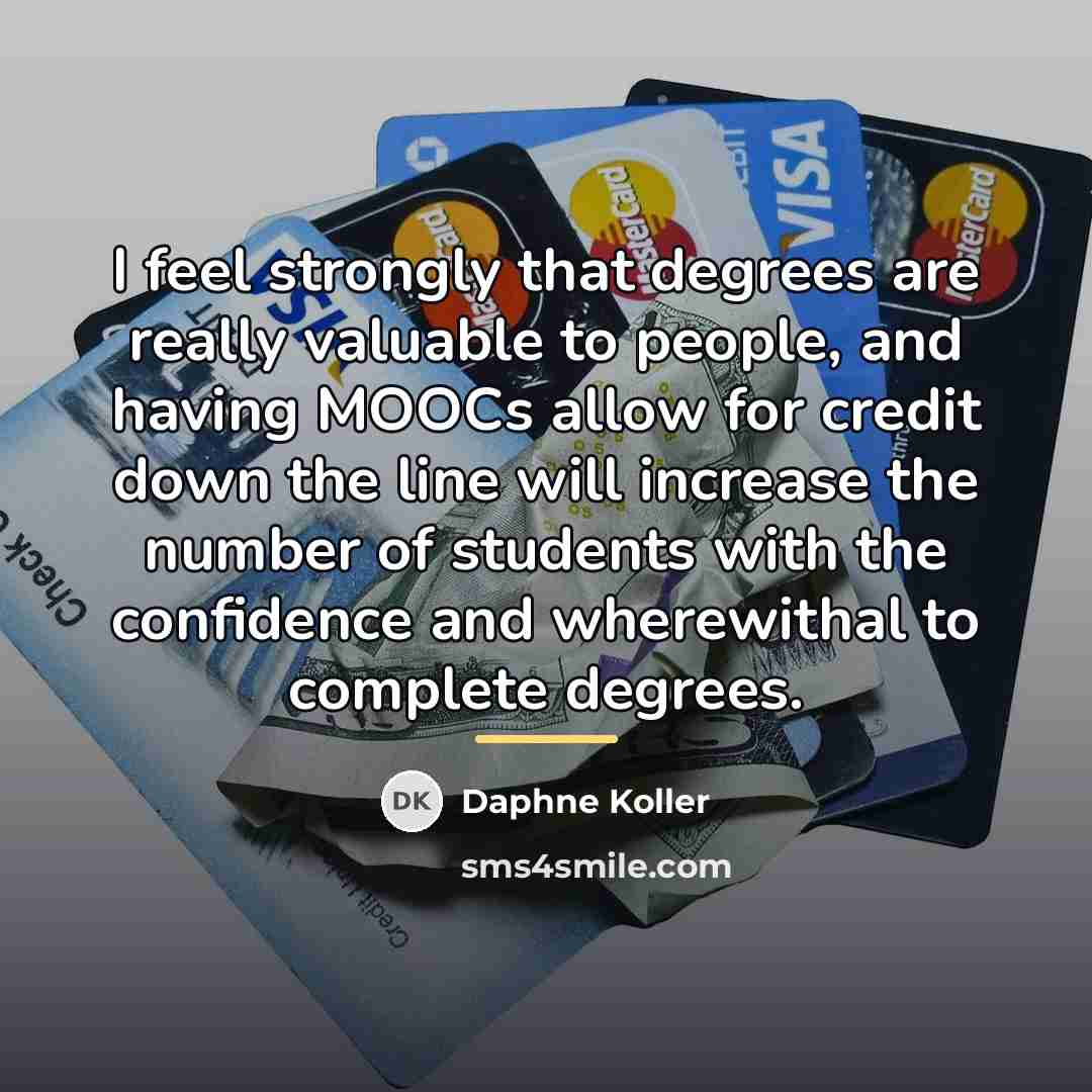 “I feel strongly that degrees are really valuable to people,…” quote by Daphne Koller