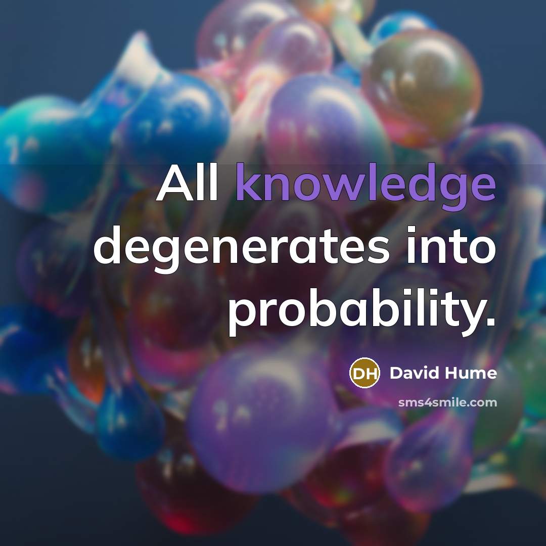 “All knowledge degenerates into probability.…” quote by David Hume