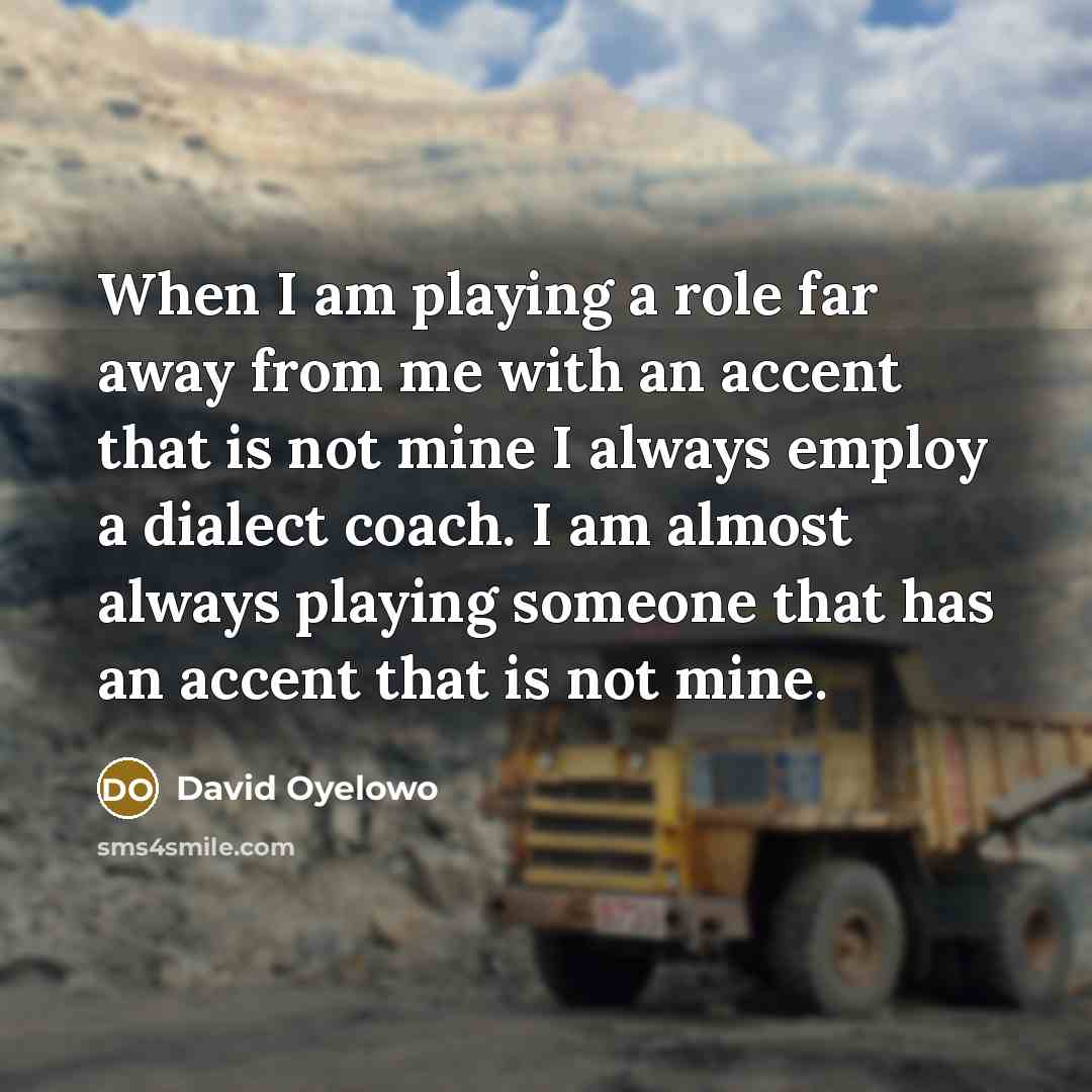 “When I am playing a role far away from me…” quote by David Oyelowo