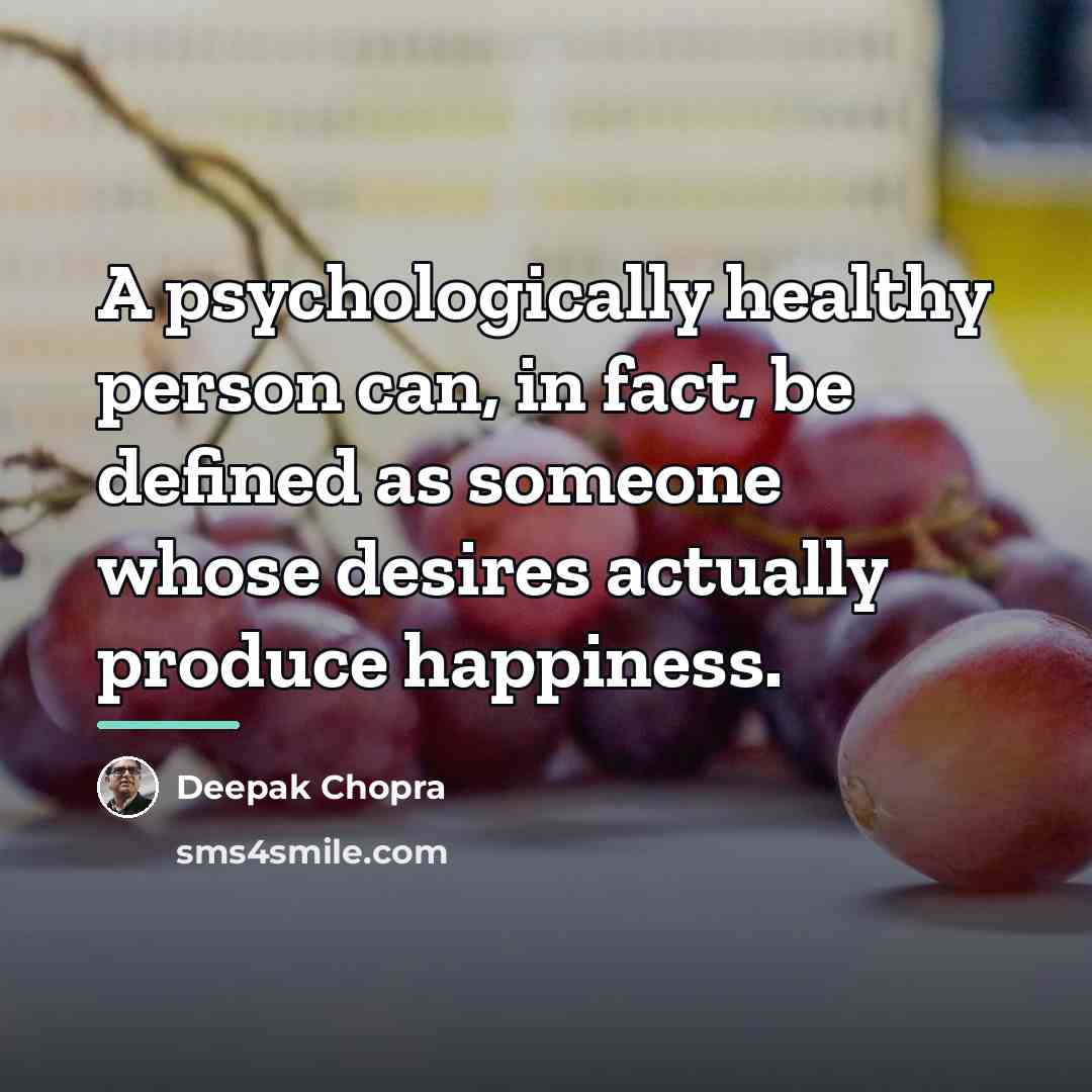 “A psychologically healthy person can, in fact, be defined as…” quote by Deepak Chopra