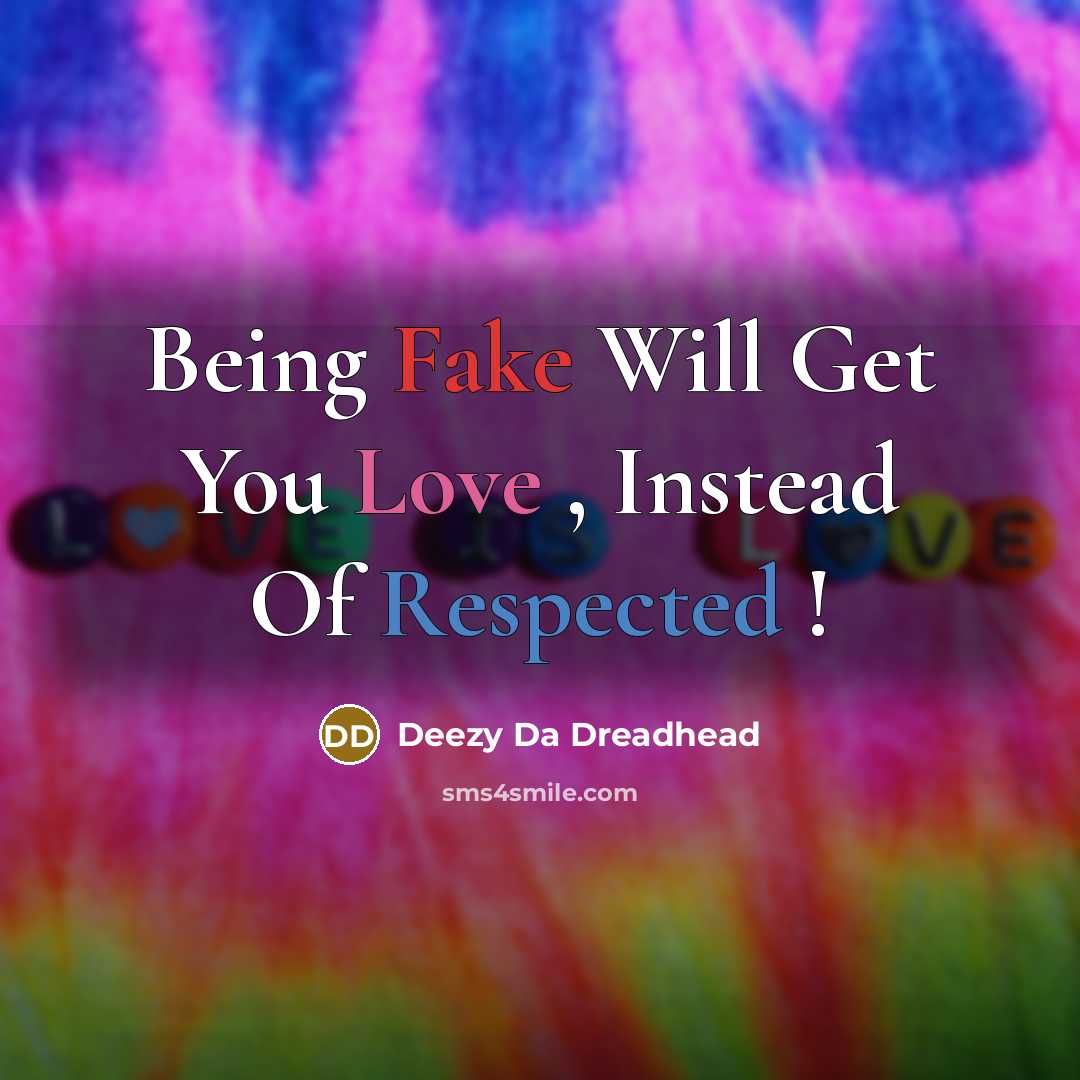 “Being Fake Will Get You Love , Instead Of Respected !” quote by Deezy Da Dreadhead