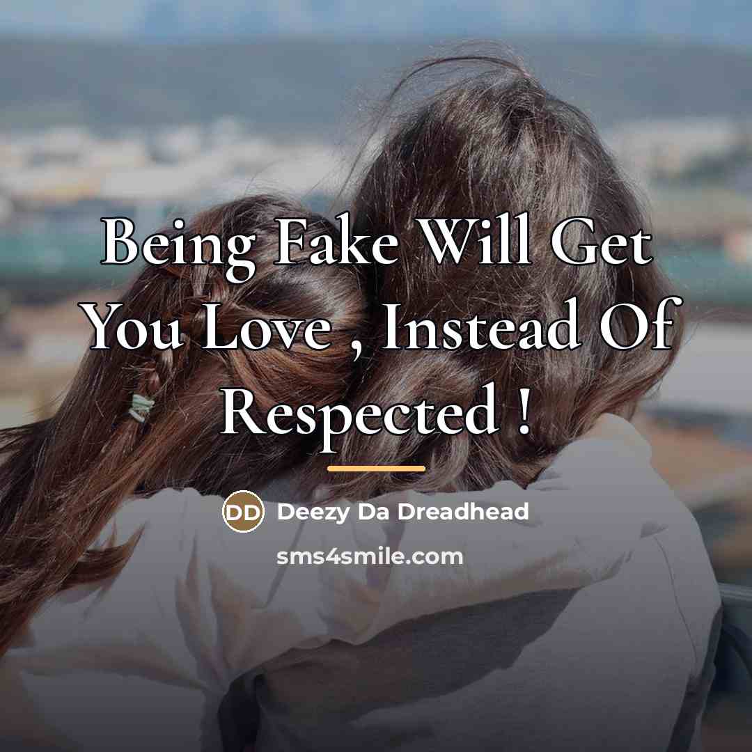 “Being Fake Will Get You Love , Instead Of Respected…” quote by Deezy Da Dreadhead