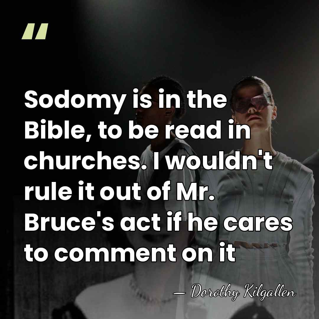 Sodomy is in the Bible, to be read in churches. I wouldn't&hellip; - Dorothy Kilgallen