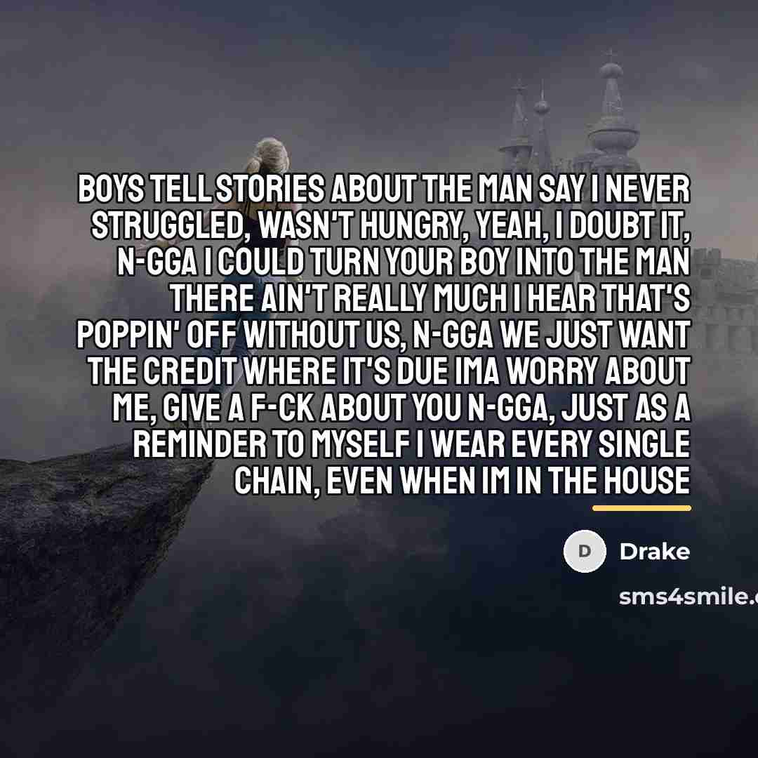 “Boys tell stories about the man Say I never struggled,…” quote by Drake