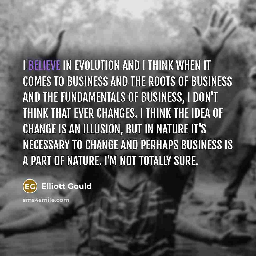 “I believe in evolution and I think when it comes…” quote by Elliott Gould