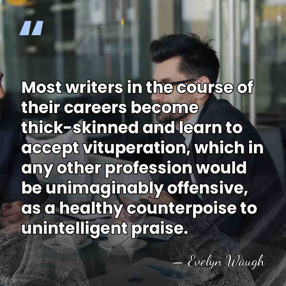 Most writers in the course of their careers become thick-skinned and learn&hellip; - Evelyn Waugh