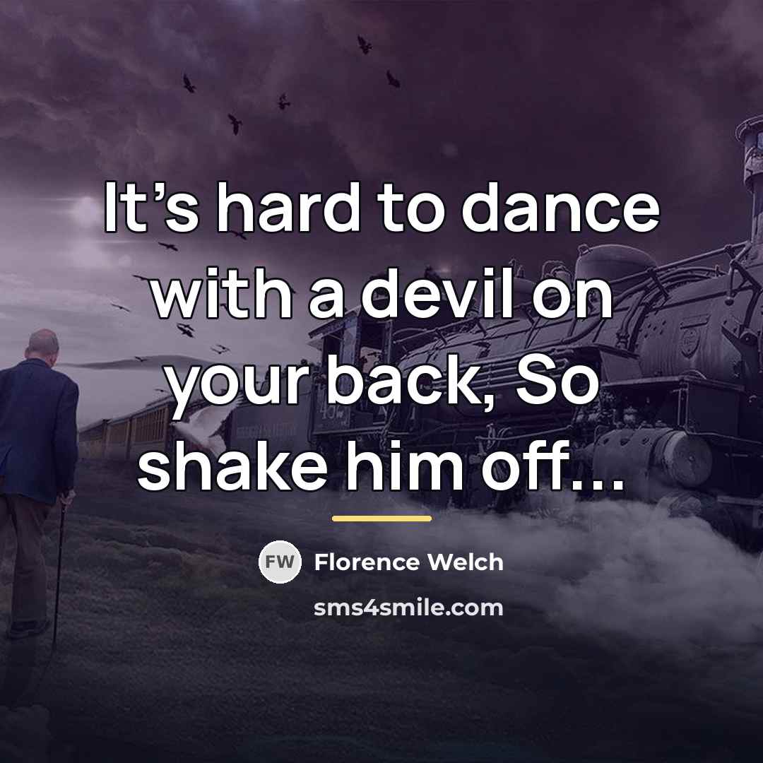 “It's hard to dance with a devil on your back,…” quote by Florence Welch