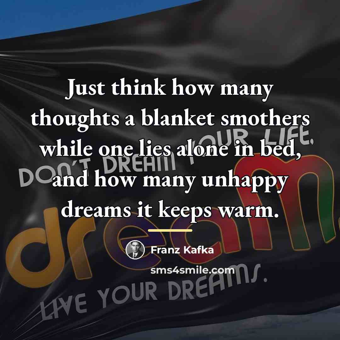 “Just think how many thoughts a blanket smothers while one…” quote by Franz Kafka