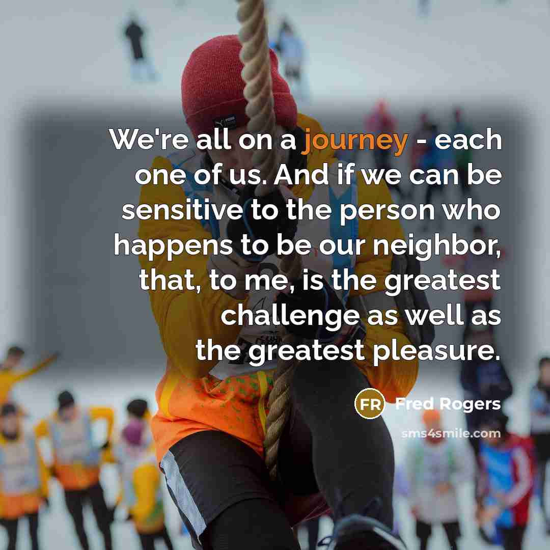 “We're all on a journey - each one of us.…” quote by Fred Rogers